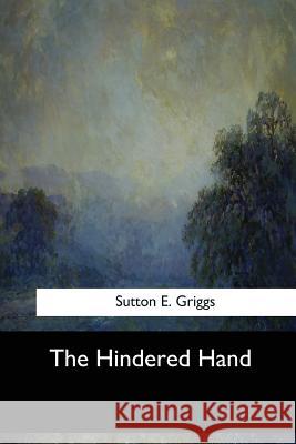 The Hindered Hand Sutton E. Griggs 9781547061099 Createspace Independent Publishing Platform - książka