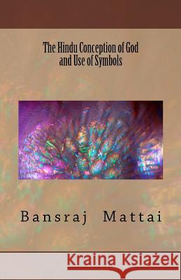 The Hindu Conception of God and Use of Symbols Bansraj Mattai 9781535584982 Createspace Independent Publishing Platform - książka