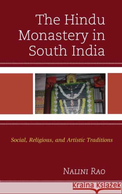 The Hindu Monastery in South India: Social, Religious, and Artistic Traditions Nalini Rao 9781793622396 Lexington Books - książka