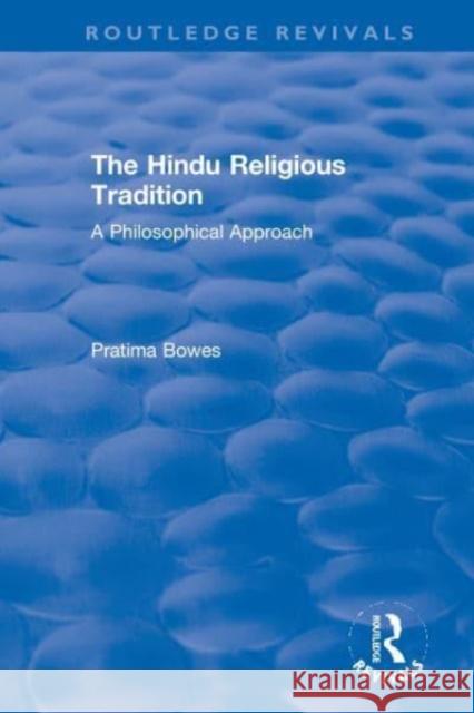 The Hindu Religious Tradition: A Philosophical Approach Pratima Bowes 9780367611354 Routledge - książka