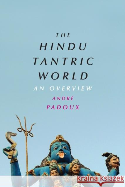 The Hindu Tantric World: An Overview Padoux, André 9780226424095 John Wiley & Sons - książka