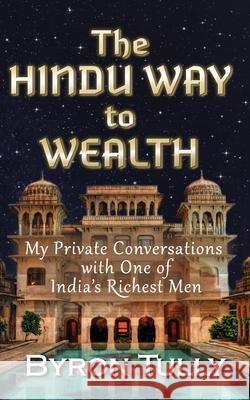 The Hindu Way to Wealth: My Private Conversations with One of India's Richest Men Byron Tully 9781950118151 Acorn Street Press - książka