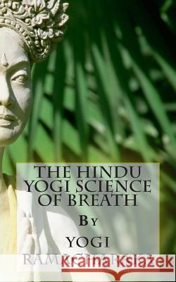 The Hindu Yogi Science of Breath Yogi Ramacharaka 9781492189299 Createspace - książka