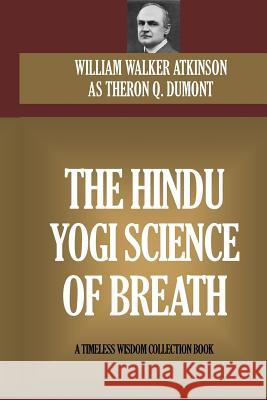 The Hindu Yogi Science Of Breath William Walker Atkinson 9781519668448 Createspace Independent Publishing Platform - książka