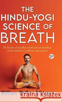 The Hindu-Yogi Science of Breath (Deluxe Library Edition) William Walker Atkinson 9789354995439 General Press India - książka