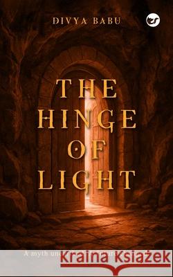 The Hinge of Light: A myth unearthed. A future changed. Divya Babu 9789367071854 Clever Fox Publishing - książka