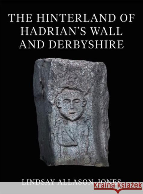 The Hinterland of Hadrian's Wall and Derbyshire Lindsay (Newcastle University) Allason-Jones 9780197266892 Oxford University Press - książka