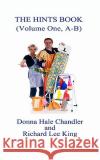 The Hints Book: (Volume One - A & B) King, Richard Lee 9781453784457 Createspace
