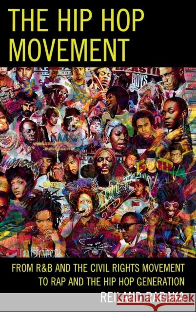 The Hip Hop Movement: From R&B and the Civil Rights Movement to Rap and the Hip Hop Generation Rabaka, Reiland 9780739181164 Lexington Books - książka