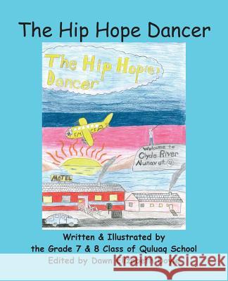 The Hip Hope Dancer: (with English and Inuktitut text) Quluaq School, Grade 7. &. 8. Class of 9780995927308 Reading Den - książka