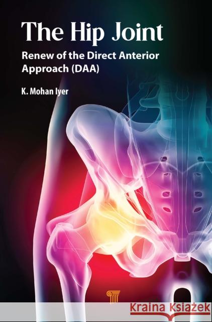 The Hip Joint: Renew of the Direct Anterior Approach (Daa) K. Mohan Iyer 9789815129717 Jenny Stanford Publishing - książka