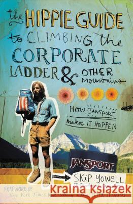 The Hippie Guide to Climbing Corporate Ladder and Other Mountains: How Jansport Makes It Happen Skip Yowell 9781595552891 Thomas Nelson Publishers - książka