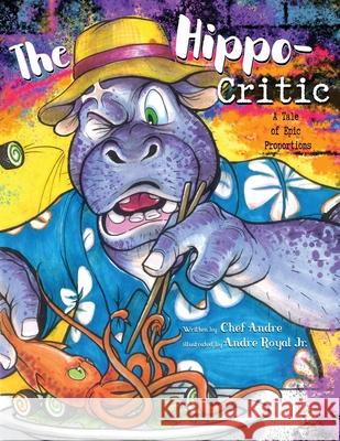 The Hippo-Critic: A Tale of Epic Proportions Andre Royal Andre Roya 9781945432361 Aurora Books - książka