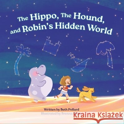 The Hippo, the Hound and Robin's Hidden World Pollard, Beth A., Maxted, Heidi J., Shorr, Brenna 9798906719973 Beth Pollard - książka