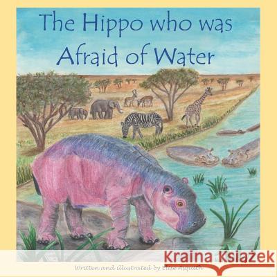 The Hippo who was Afraid of Water Asquith, Elise 9780648140221 Budgie Books - książka