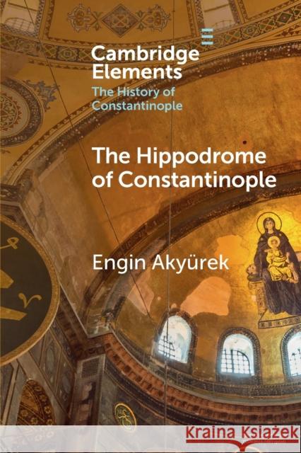 The Hippodrome of Constantinople Engin (Koc University, Istanbul) Akyurek 9781108931984 Cambridge University Press - książka