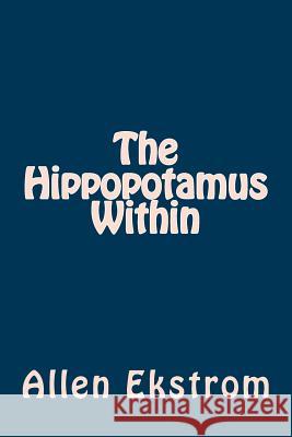 The Hippopotamus Within: The Hippopotamus Diet Allen Ekstrom 9781497387317 Createspace - książka