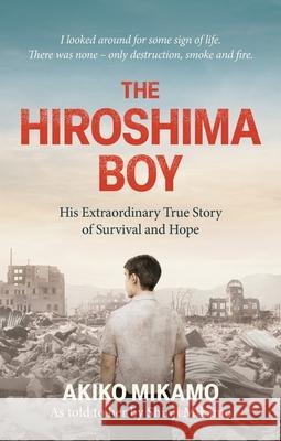 The Hiroshima Boy: His Heartbreaking True Story of Survival and Hope Shinji Mikamo 9781800963702 Octopus Publishing Group - książka