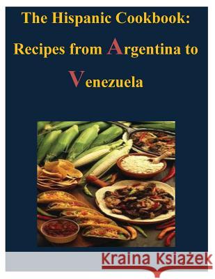 The Hispanic Cookbook - Recipes from Argentina to Venezuela U. S. Government 9781497481077 Createspace - książka