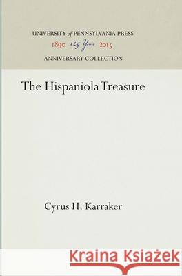 The Hispaniola Treasure Cyrus H. Karraker 9781512812534 University of Pennsylvania Press - książka