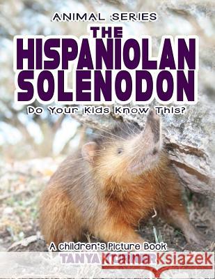 THE HISPANIOLAN SOLENODON Do Your Kids Know This?: A Children's Picture Book Tanya Turner 9781545452981 Createspace Independent Publishing Platform - książka