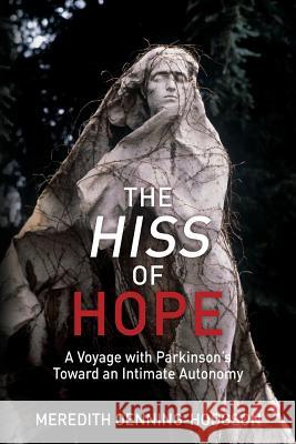 The Hiss of Hope: A Voyage with Parkinson's Toward an Intimate Autonomy Meredith Oenning-Hodgson Jacqueline West 9781630517007 Chiron Publications - książka