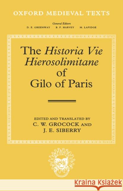 The Historia Vie Hierosolimitane of Gilo of Paris and a Second, Anonymous Author Siberry Grocock Gilo                                     Gilo of Paris 9780198222743 Oxford University Press, USA - książka