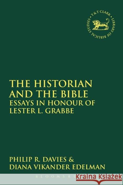 The Historian and the Bible: Essays in Honour of Lester L. Grabbe Davies, Philip R. 9780567546203 T&t Clark Int'l - książka