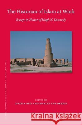The Historian of Islam at Work: Essays in Honor of Hugh N. Kennedy Osti, Letizia 9789004525238 Brill (JL) - książka