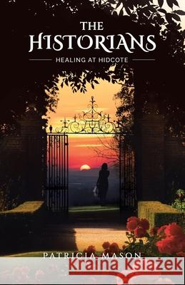 The Historians: Healing at Hidcote Patricia Mason 9780228848127 Tellwell Talent - książka