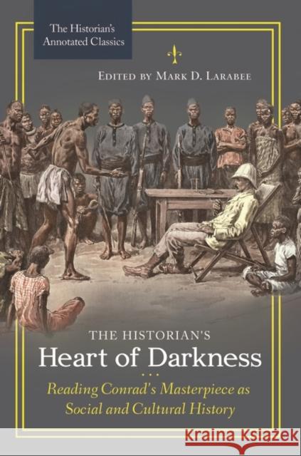 The Historian's Heart of Darkness: Reading Conrad's Masterpiece as Social and Cultural History /]cedited by Mark D. Larabee Mark D. Larabee 9781440851087 Praeger - książka