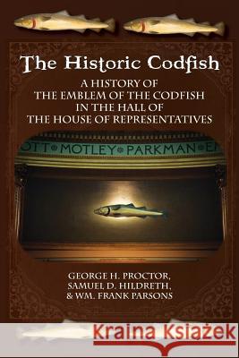 The Historic Codfish George H. Proctor Samuel D. Hildreth William Frank Parsons 9781935907817 Westphalia Press - książka