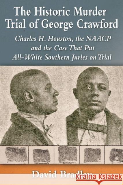 The Historic Murder Trial of George Crawford: Charles H. Houston, the NAACP and the Case That Put All-White Southern Juries on Trial David Bradley 9780786494682 McFarland & Company - książka