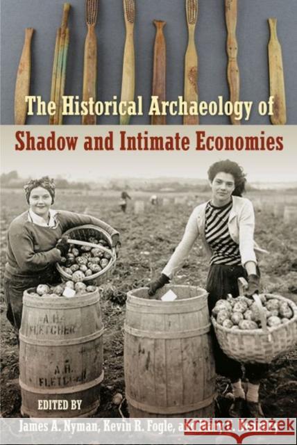 The Historical Archaeology of Shadow and Intimate Economies James A. Nyman Kevin R. Fogle Mary C. Beaudry 9780813056326 University Press of Florida - książka