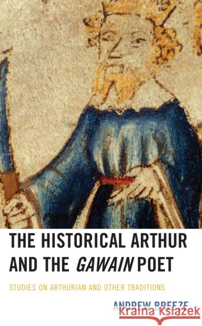 The Historical Arthur and the Gawain Poet: Studies on Arthurian and Other Traditions Andrew Breeze 9781666929546 Lexington Books - książka