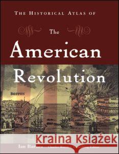 The Historical Atlas of the American Revolution Ian Barnes Charles Royster 9780415922432 Routledge - książka