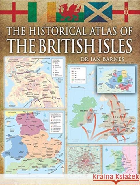 The Historical Atlas of the British Isles Alex Swanston Ian Barnes 9781399013161 Pen & Sword Books Ltd - książka