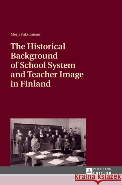 The Historical Background of School System and Teacher Image in Finland Merja Paksuniemi 9783631643105 Peter Lang Gmbh, Internationaler Verlag Der W - książka