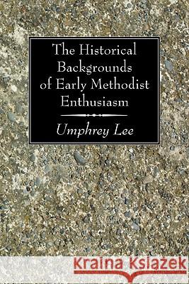 The Historical Backgrounds of Early Methodist Enthusiasm Umphrey Lee 9781606083727 Wipf & Stock Publishers - książka