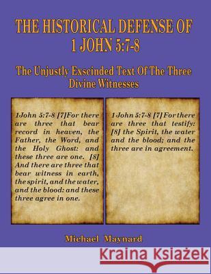 The Historical Defense of 1 John 5: 7-8: The Unjustly Exscinded Text of the Three Divine Witnesses Michael Maynard 9781733606332 Old Paths Publications, Inc - książka