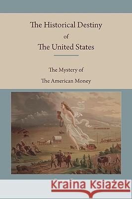 The Historical Destiny of the United States: The Mystery of the American Money Emmet Fox 9781578988532 Martino Fine Books - książka