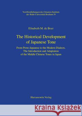 The Historical Development of Japanese Tone: From Proto-Japanese to the Modern Dialects. the Introduction and Adaptation of the Middle Chinese Tones i Boer, E. De 9783447062824 Harrassowitz - książka