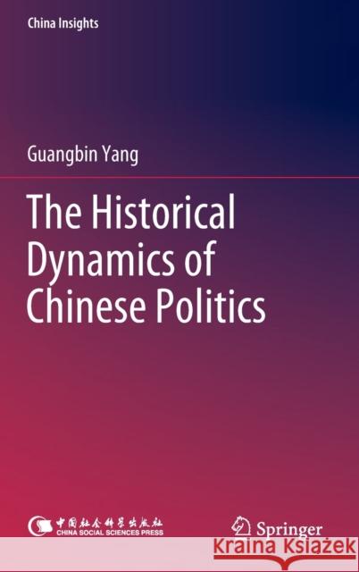 The Historical Dynamics of Chinese Politics Yang, Guangbin 9789811913914 Springer Nature Singapore - książka