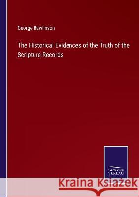 The Historical Evidences of the Truth of the Scripture Records George Rawlinson 9783375135485 Salzwasser-Verlag - książka