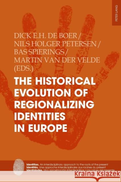 The Historical Evolution of Regionalizing Identities in Europe Nils Holger Petersen Dick D Bas Spierings 9783034339223 Peter Lang Gmbh, Internationaler Verlag Der W - książka