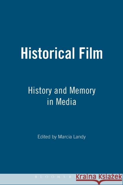 The Historical Film: History and Memory in the Media Marcia Landy 9780485300963 Bloomsbury Publishing PLC - książka