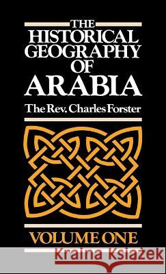 The Historical Geography of Arabia Volume One Forster, Charles 9781850770435 Darf Publishers Ltd - książka