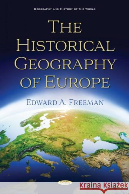 The Historical Geography of Europe Edward A. Freeman   9781536178128 Nova Science Publishers Inc - książka