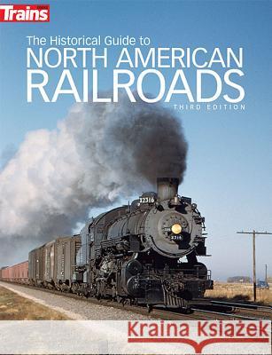 The Historical Guide to North American Railroads Jeff Wilson 9780890249703 Kalmbach Publishing Company - książka