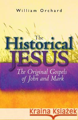 The Historical Jesus: : The Original Gospels of John and Mark Orchard, William 9781456453978 Createspace - książka